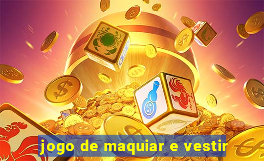 jogo de maquiar e vestir