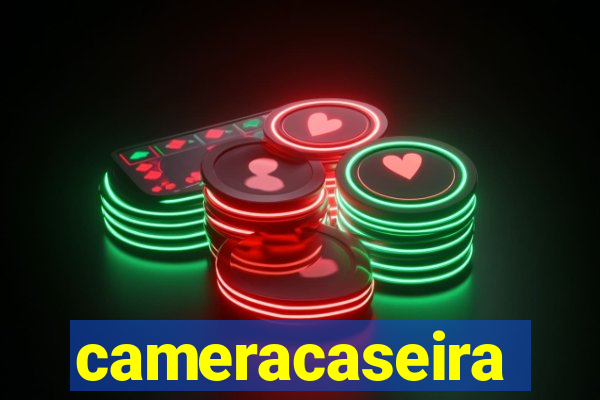 cameracaseira