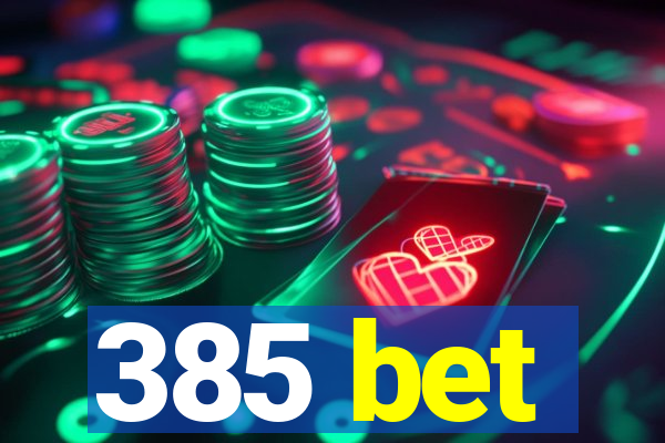 385 bet