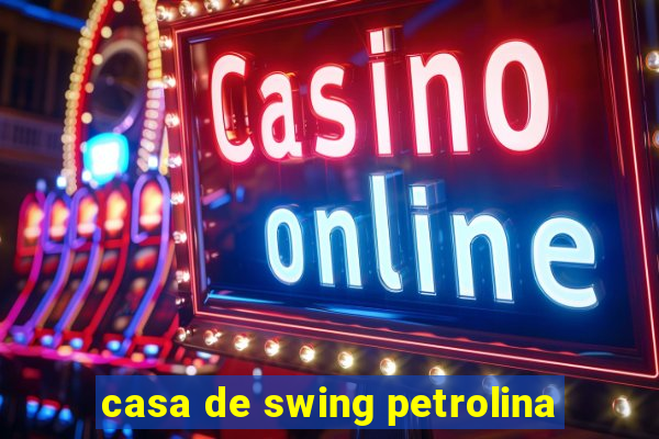 casa de swing petrolina