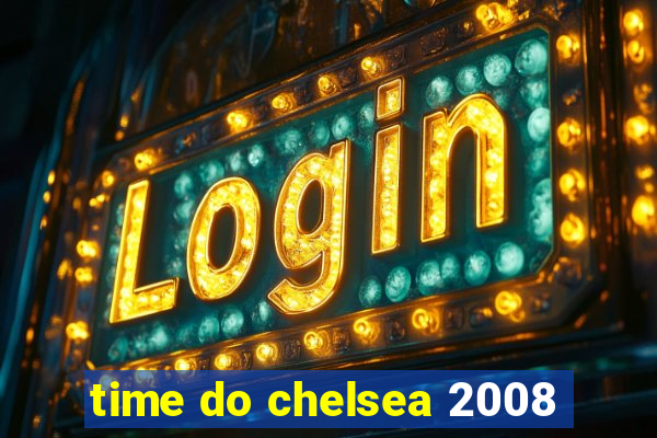 time do chelsea 2008