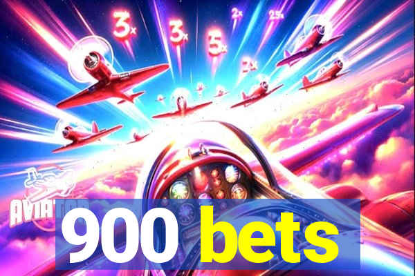 900 bets