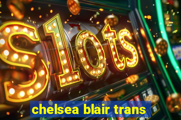 chelsea blair trans