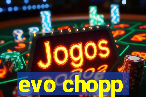 evo chopp