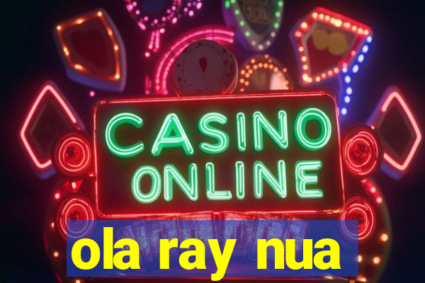 ola ray nua