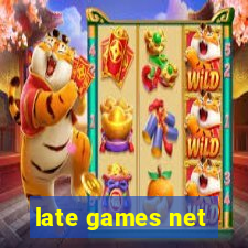 late games net