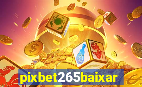 pixbet265baixar