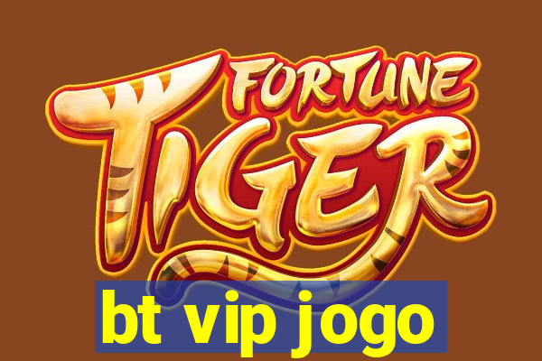 bt vip jogo