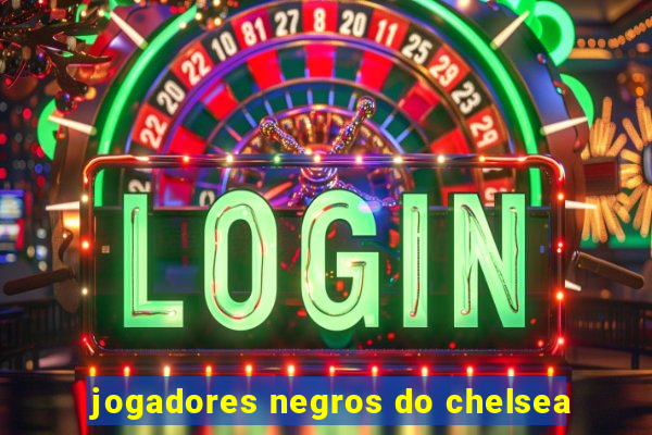 jogadores negros do chelsea