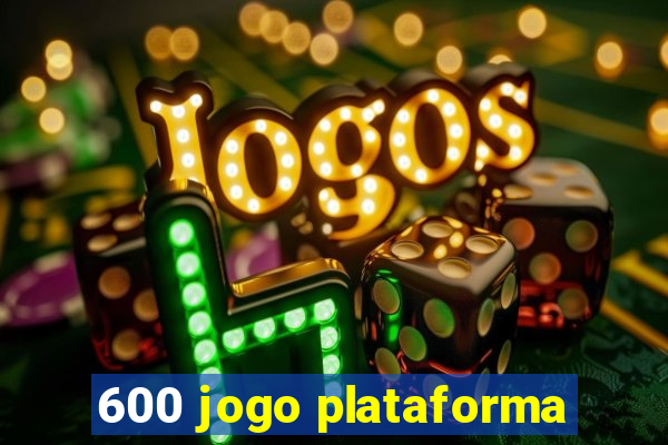 600 jogo plataforma