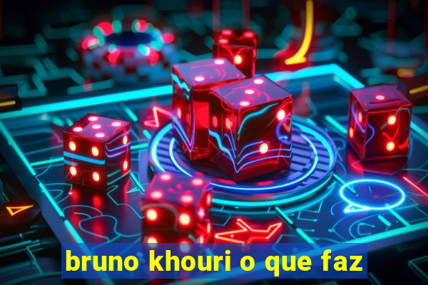 bruno khouri o que faz