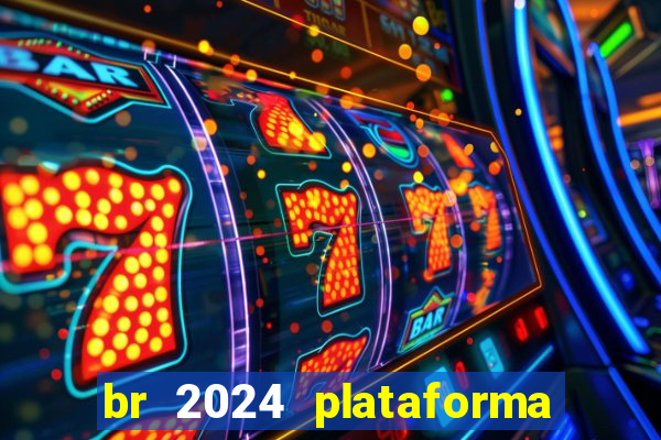 br 2024 plataforma de jogos