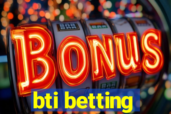 bti betting