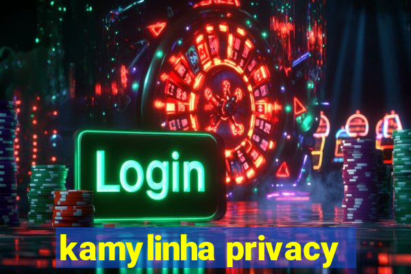 kamylinha privacy