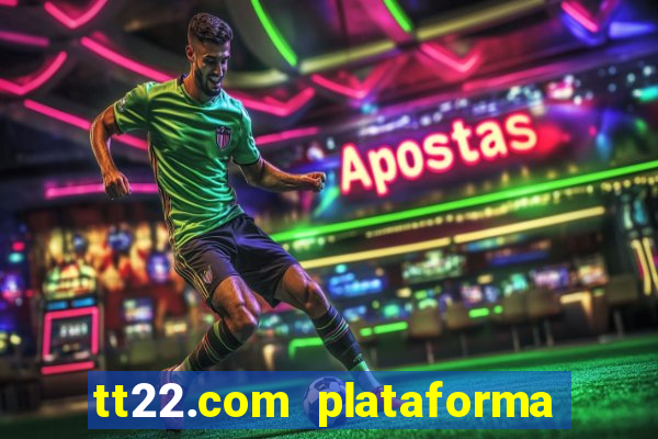 tt22.com plataforma de jogos