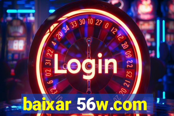 baixar 56w.com