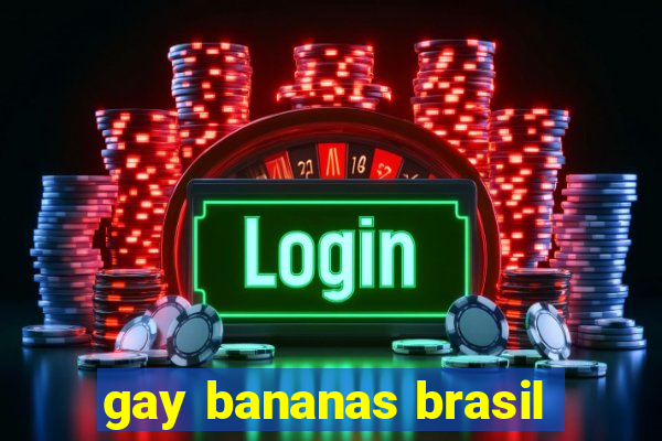 gay bananas brasil