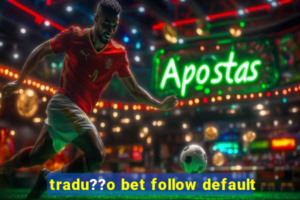 tradu??o bet follow default