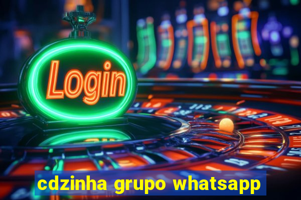 cdzinha grupo whatsapp