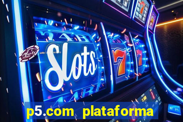 p5.com plataforma de jogos