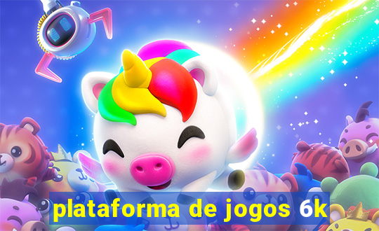 plataforma de jogos 6k