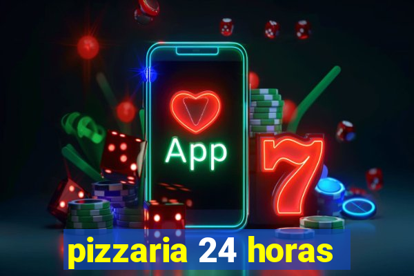 pizzaria 24 horas