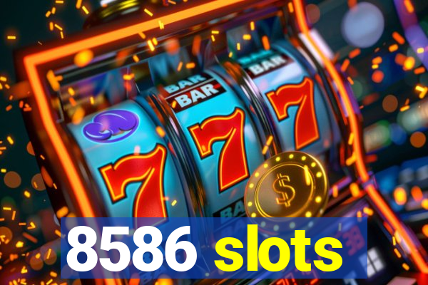 8586 slots