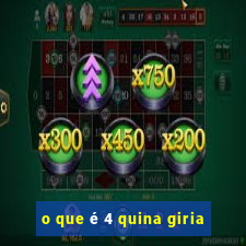 o que é 4 quina giria