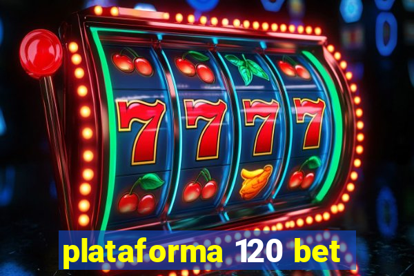 plataforma 120 bet