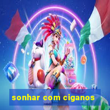 sonhar com ciganos