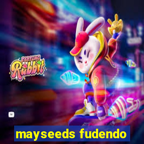 mayseeds fudendo