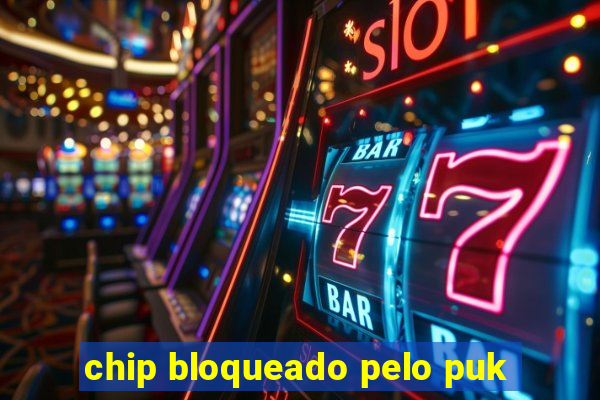 chip bloqueado pelo puk