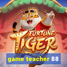 game teacher 88