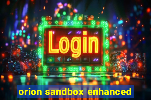 orion sandbox enhanced