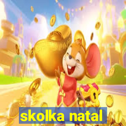 skolka natal