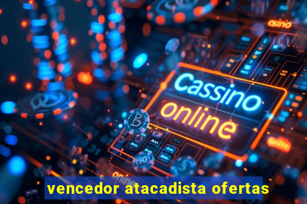 vencedor atacadista ofertas