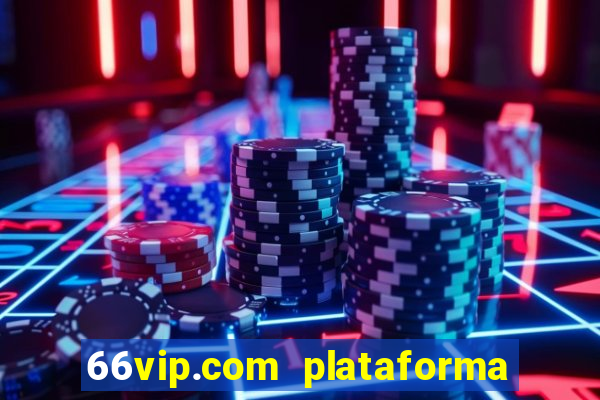 66vip.com plataforma de jogos