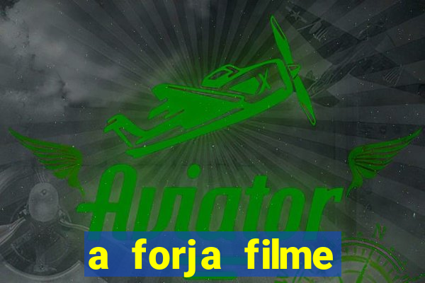 a forja filme completo dublado topflix