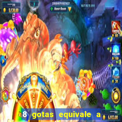 8 gotas equivale a quantos ml