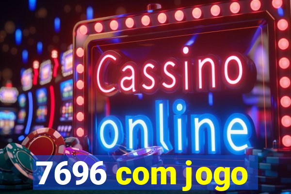 7696 com jogo