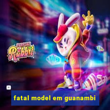 fatal model em guanambi