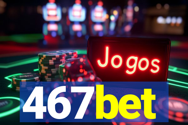 467bet