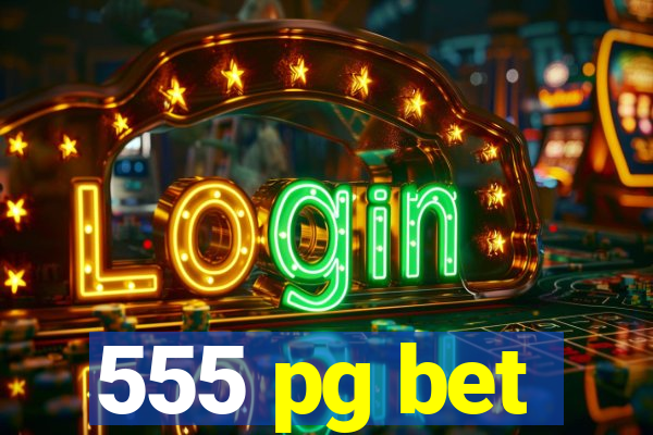 555 pg bet