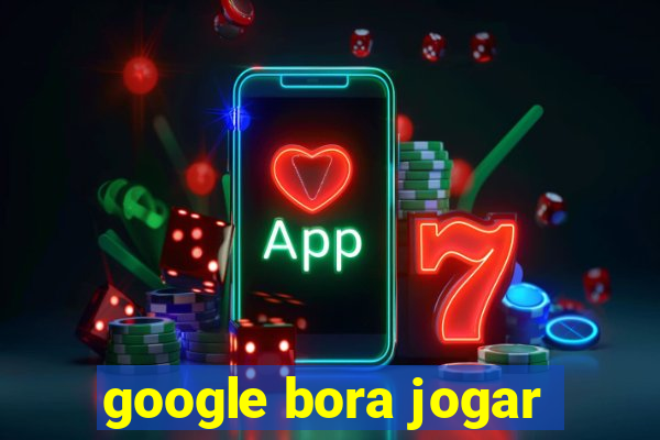 google bora jogar