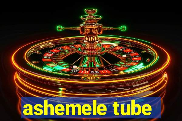 ashemele tube