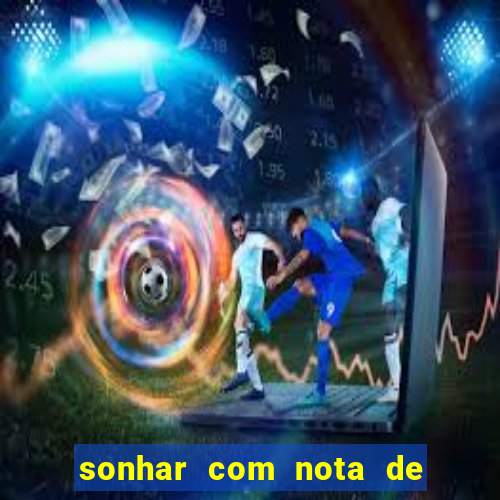 sonhar com nota de 50 reais no jogo do bicho