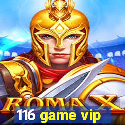 116 game vip