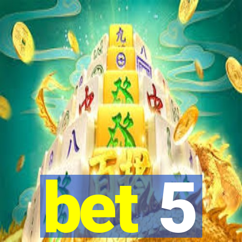 bet 5