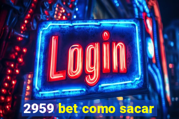 2959 bet como sacar