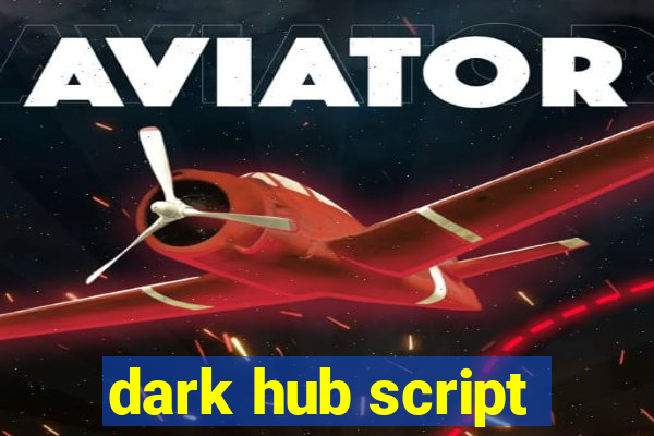 dark hub script